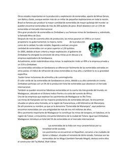 Otros estados importantes en la producción y explotación de esmeraldas, aparte de Minas Gerais, 
son Bahía y Goiás, aunque ex