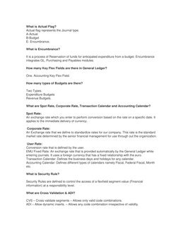 What is Actual Flag? 
Actual flag represents the Journal type. 
A-Actual 
B-Budget 
E- Encumbrance. 
 
What is Encumbrance?