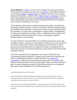 Lentes bifocales son lentes correctivas que contienen dos potencias diferentes. 
Son utilizadas mayormente para personas con