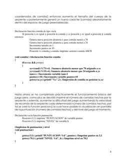 8 
 
coordenadas de comida() entonces aumento el tamaño del cuerpo de la 
serpiente y posteriormente generó un nuevo carácter