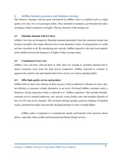 Group 3 : JetBlue Airways Corporation-2009 Case Analysis 
 
4 
4. 
JetBlue business practices and business strategy 
The busi