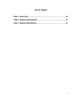 x 
 
LIST OF TABLES 
 
Table 1. Gantt Chart …………………………………………….…………………..25 
Table 2. Hardware Specifications …………………………………….