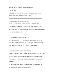 PROGRAMA: "LA MUJER DEL PRESIDENTE" 
CAPITULO: 1 
ESCRITA POR: MAURICIO NAVAS Y MAURICIO MIRANDA 
PRODUCIDA POR: TEVECINE Y C
