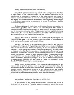 Piracy in Philippine Waters (Pres. Decree 532).
Any attack upon or seizure of any vessel, or the taking away of the whole
or