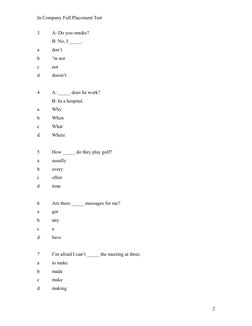 In Company Full Placement Test
3 
A: Do you smoke?
B: No, I _____.
a 
don’t
b 
’m not
c 
not
d 
doesn’t
4 
A: _____ does he w