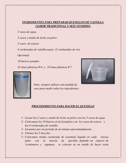 INGREDIENTES PARA PREPARAR QUESILLOS DE VAINILLA 
(SABOR TRADICIONAL Y MÁS VENDIDO) 
3 vasos de agua. 
2 vasos y medio de l