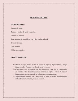 QUESILLO DE CAFE 
 
INGREDIENTES: 
3 vasos de agua. 
2 vasos y medio de leche en polvo. 
2 vasos de azúcar. 
4 cucharadas