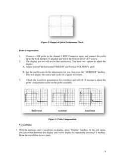 8 
 
Figure 2: Output of Quick Performance Check 
 
Probe Compensation: 
1. 
Connect a 10X probe to the channel 1 BNC Connect