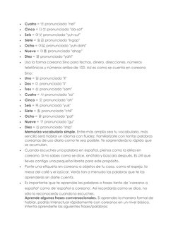  
Cuatro = 넷 pronunciado "net" 
 
Cinco = 다섯 pronunciado "da-sot" 
 
Seis = 여섯 pronunciado "yuh-sut" 
 
Siete = 일곱 pronun