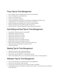 Focus Tips for Time Management 
 
Don’t multitask. Have one fallback project for when you get blocked. 
 
Focus on flowin