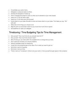  
Consolidate your action items. 
 
Delegate or outsource tasks to others. 
 
Develop the discipline of follow up. 
 
Hav