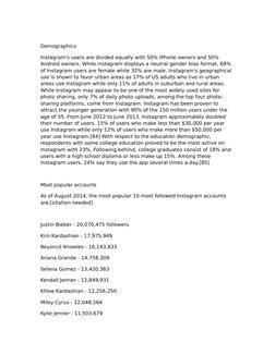 Demographics
Instagram's users are divided equally with 50% iPhone owners and 50% 
Android owners. While instagram displays a