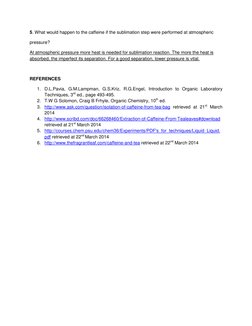 5. What would happen to the caffeine if the sublimation step were performed at atmospheric 
pressure? 
At atmospheric pressur