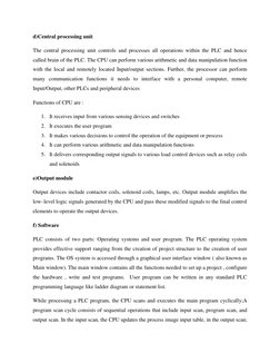d)Central processing unit 
The central processing unit controls and processes all operations within the PLC and hence 
called