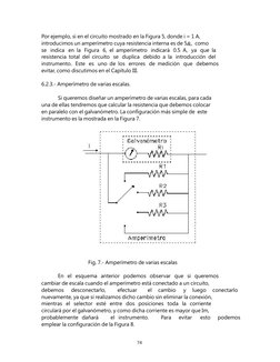 Por ejemplo, si en el circuito mostrado en la Figura 5, donde i = 1 A, 
introducimos un amperímetro cuya resisten