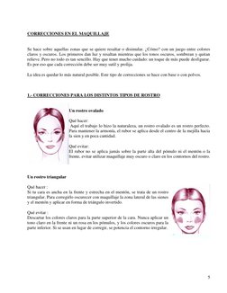 5 
 
 
 
CORRECCIONES EN EL MAQUILLAJE 
 
Se hace sobre aquellas zonas que se quiere resaltar o disimular. ¿Cómo? con un j