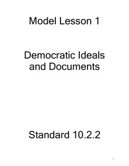 Model Lesson 1 
 
 
Democratic Ideals 
and Documents  
 
 
 
 
 
Standard 10.2.2 
1
