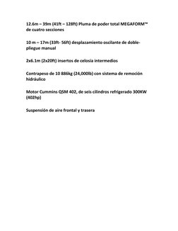 12.6m – 39m (41ft – 128ft) Pluma de poder total MEGAFORM™ 
de cuatro secciones 
10 m – 17m (33ft- 56ft) desplazamiento oscila