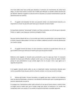 Una mano debe estar hacia arriba para despistar al contrario con movimientos de arriba hacia 
abajo, y la otra mano estará a