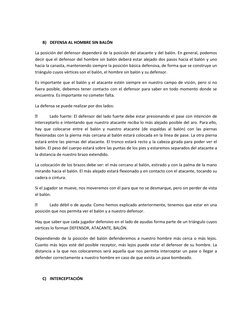 B) DEFENSA AL HOMBRE SIN BALÓN 
La posición del defensor dependerá de la posición del atacante y del balón. En general, pod