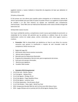 jugadores jóvenes y nuevos mediante el desarrollo de programas de base que adelanten el 
baloncesto 3x3. 
3) Acelera el desar