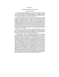 CHAPTER   I 
A BRIEF EARLY HISTORY OF SPLIT  
BAMBOO   ROD S 
It is always interesting to know the true history of the things