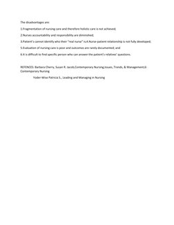 The disadvantages are: 
1.Fragmentation of nursing care and therefore holistic care is not achieved; 
2.Nurses accountability