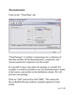 Page 7 of 92 
 
Thermodynamics 
 
Click on the “”Fluid Pkgs” tab. 
 
 
 
“Fluid Package” is UniSim’s terminology for a collec