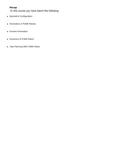 Recap
  
 In this course you have learnt the following
Geometric Configuration
Kinematics of PUMA Robots:
Inverse Kinemati