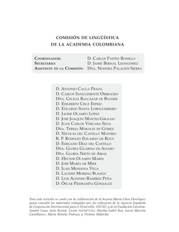 COMISIÓN DE LINGÜÍSTICA
DE LA ACADEMIA COLOMBIANA
COORDINADOR:
D. CARLOS PATIÑO ROSSELLI
SECRETARIO:
D. JAIME BERNAL LEONGÓME