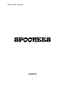 Report on NPD - Spoonees 
1 
 
 
 
 
 
 
 
 
 
 
SPOONEES 
 
 
 
 
 
 
 
CONTENTS 
