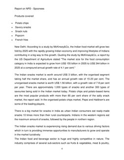 Report on NPD - Spoonees 
4 
 
Products covered 
 
Potato chips 
 
Savory snacks 
 
Snack nuts 
 
Popcorn 
 
French frie
