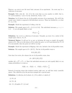 However, an event is not the most basic outcome of an experiment. An event may be a
collection of outcomes.
Example. Roll a f