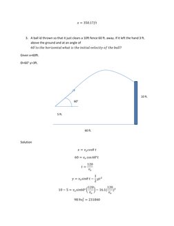 3 0.     
 
3. A ball id thrown so that it just clears a 10ft fence 60 ft. away. If it left the hand 3 ft. 
above the groun