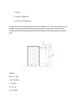 t = 1.4 sec.  
 
S = 15(1.4) – 4.905(1.4)²  
 
S = 11.4 m. from theground 
 
3.A ball is thrown vertically upward with an i
