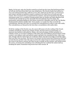 Begley, for his part, asks why Dreyfus wanted to go back into the Army that had betrayed him. 
As well ask why Rosa Parks did