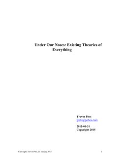 Copyright: Trevor Pitts, 31 January 2015	  
1	  
 
 
 
 
 
 
            Under Our Noses: Existing Theories of  
Everythi