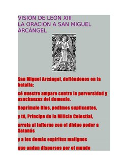 VISIÓN DE LEÓN XIII
LA ORACIÓN A SAN MIGUEL 
ARCÁNGEL
San Miguel Arcángel, defiéndenos en la 
batalla;
sé nuestro amparo cont