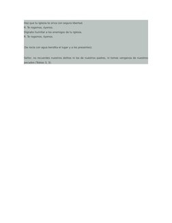 Haz que tu Iglesia te sirva con segura libertad.
R. Te rogamos, óyenos.
Dígnate humillar a los enemigos de tu Iglesia.
R. Te