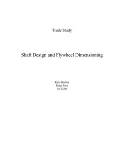 
 
 
 
Trade Study 
 
 
 
 
 
 
Shaft Design and Flywheel Dimensioning 
 
 
 
 
 
 
 
 
Kyle Becker 
Pedal Pure 
10/12/06 
