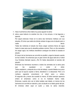 1. Hace muchísimos años había muy poca aguaen la selva
2. selva, pues todavía no existían los ríos, ni los arroyos, ni las la