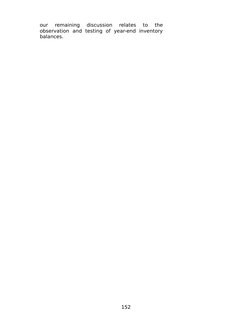 our  remaining  discussion  relates  to  the
observation  and  testing  of  year-end  inventory
balances.
152
