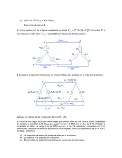 c. c) Si V1= 120 VRMS  y  A1=15 ARMS   
 
 
Determinar el valor de Z 
 
3 -  En el sistema Y-Y de la figura se presenta un