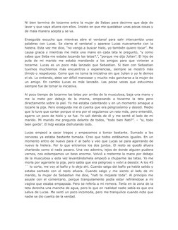 Ni bien termina de tocarme entra la mujer de Sebas para decirme que deje de
lavar y que vaya afuera con ellos. Insisto en que