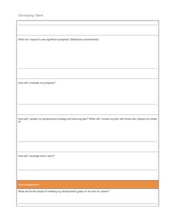 Developing Talent
When do I expect to see significant progress? (Milestone commitments)
How will I evaluate my progress?
How