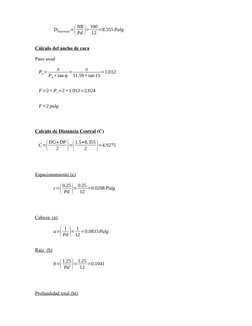 DEngranaje=(
NB
Pd )=100
12 =8.355 Pulg
Cálculo del ancho de cara
Paso axial
Px=
π
Pd×tan ψ =
π
11.59×tan 15=1.012
F=2× Px=2×