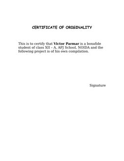 CERTIFICATE OF ORIGINALITY
This is to certify that Victor Parmar is a bonafide 
student of class XII – A, APJ School, NOIDA a