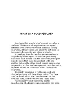 WHAT IS A GOOD PERFUME?
Anything that smells ‘nice’ cannot be called a 
perfume. The essential requirements of a good 
perfum