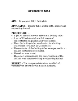 EXPERIMENT NO.1
AIM: - To prepare Ethyl Salicylate
APPARATUS: - Boiling tube, water bath, beaker and
separating funnel
PROCED