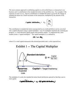 The most common approach to attributing capital on a diversified basis is a transaction’s (or 
business unit’s) contribution